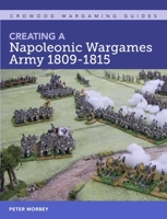Creating A Napoleonic Wargames Army 1809-1815 1785006436 Book Cover