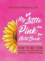 MY LITTLE PINK NOTEBOOK: How To Be Your Own Best Advocate Fighting Cancer & Other Monsters 1662944160 Book Cover