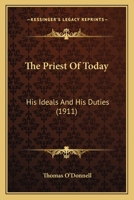 The Priest of Today: His Ideals and His Duties 0548698392 Book Cover