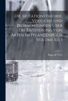 Die mutationstheorie. Versuche und beobachtungen über die entstehung von arten im pflanzenreich Volume Bd. 1 1018527702 Book Cover