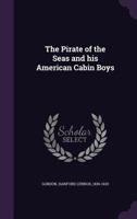 The Pirate of the Seas and His American Cabin Boys 134203726X Book Cover