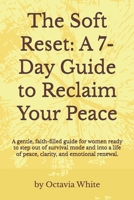The Soft Reset: A 7-Day Guide to Reclaim Your Peace: A gentle, faith-filled guide for women ready to step out of survival mode and into a life of ... emotional renewal. (The Becoming HER Series) B0GZCXLT9N Book Cover