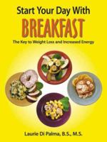 Start Your Day with Breakfast: The Key to Weight Loss and Increased Energy 1425923291 Book Cover