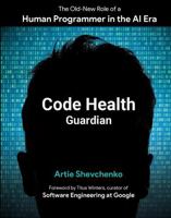 Code Health Guardian: The Old-New Role of a Human Programmer in the AI Era 1763771709 Book Cover