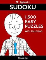 Mr. Egghead's Sudoku 1,500 Easy Puzzles with Solutions: Only One Level of Difficulty Means No Wasted Puzzles 1539851680 Book Cover