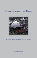 Never Curse the Rain: A Farm Boy’s Reflections on Water 0870207946 Book Cover