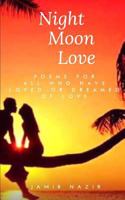Night Moon Love: Poems For All Who Have Loved Or Dreamed Of Love 1981904603 Book Cover