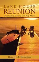 Lake House Reunion: Friendship, Felony and Flip Flops 1489709967 Book Cover