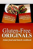 Gluten-Free Originals - Asian Food and Lunch Cookbook: Practical and Delicious Gluten-Free, Grain Free, Dairy Free Recipes 1499658222 Book Cover
