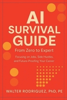 AI Survival Guide: From Zero to Expert-Side Hustles, Skills & Agents for the New AI Era B0FRWC6LNL Book Cover