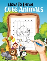 How to Draw Cute Animals: How to Draw for Kids; How to Draw Cute Animals for Kids Ages 5+ Fun & Easy Simple Drawing Guide to Learn How to Draw Cute Animals: 9430534602 Book Cover