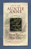 Lets Ask Auntie Anne How to Raise a Moral Child 1932740023 Book Cover