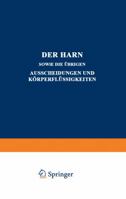 Der Harn Sowie Die �brigen Ausscheidungen Und K�rperfl�ssigkeiten: Von Mensch Und Tier Ihre Untersuchung Und Zusammensetzung in Normalem Und Pathologischem Zustande Ein Handbuch F�r �rzte, Chemiker Un 3642891446 Book Cover