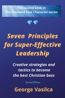 Seven Principles for Super-effective Leadership: Creative strategies and tactics to become the best Christian boss 163649904X Book Cover