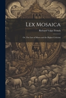 Lex Mosaica; or, The Law of Moses and the Higher Criticism 1021421383 Book Cover