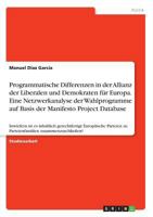 Programmatische Differenzen in der Allianz der Liberalen und Demokraten für Europa. Eine Netzwerkanalyse der Wahlprogramme auf Basis der Manifesto ... zu Parteienfamilien zusamme 366870029X Book Cover