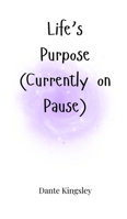 Life's Purpose (Currently on Pause) 1805662376 Book Cover