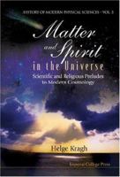 Matter And Spirit In The Universe: Scientific And Religious Preludes To Modern Cosmology (History of Modern Physical Sciences) 186094485X Book Cover