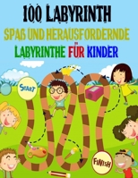 100 Labyrinth Spa� und herausfordernde Labyrinthe f�r Kinder: Labyrinth-Aktivit�tsbuch. Arbeitsmappe f�r Spiele, R�tsel und Probleme. (8,5 '' x 11,5 '') Alter 4-8 B08R6SZKLK Book Cover