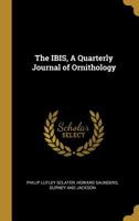 The Ibis, a Quarterly Journal of Ornithology 1010424483 Book Cover