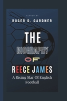 The Biography Of Reece James: A Rising Star Of English Football B0F4R7374T Book Cover