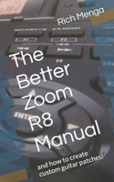 The Better Zoom R8 Manual: and how to create custom guitar patches! 1980233497 Book Cover