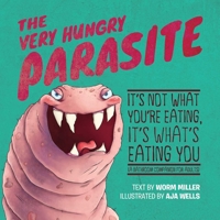 The Very Hungry Parasite: It's Not What You're Eating, It's What's Eating You (A Bathroom Companion for Adults) 1646043014 Book Cover