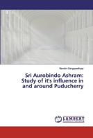 Sri Aurobindo Ashram:Study of it's influence in and around Puducherry 6200284105 Book Cover