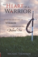 The Heart of a Warrior: Before You Can Become the Warrior, You Must Become the Beloved Son 152156583X Book Cover