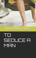 TO SEDUCE A MAN B0BNTT41M1 Book Cover