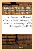 Les Femmes de Gavarni, Scènes de la Vie Parisienne, 3 Actes Et 1 Mascarade, Mêlés de Couplets: Variétés, Paris, 3 Juin 1852 2329103077 Book Cover