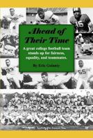 Ahead of Their Time: A Great College Football Team Stands Up for Fairness, Equality, and Teammates 098426440X Book Cover