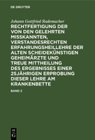 Rechtfertigung Der Von Den Gelehrten Misskannten, Verstandesrechten Erfahrungsheillehre Der Alten Scheidek�nstigen Geheim�rzte Und Treue Mittheilung Des Ergebnisses Einer 25j�hrigen Erprobung Dieser L 3111072932 Book Cover