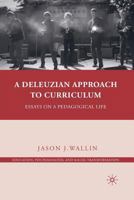 Deleuzian Approach to Curriculum: Essays on a Pedagogical Life 0230104002 Book Cover