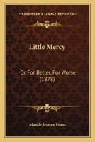 Little Mercy; or, For Better, For Worse. 1165430940 Book Cover