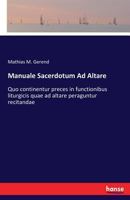 Manuale Sacerdotum Ad Altare: Quo continentur preces in functionibus liturgicis quae ad altare peraguntur recitandae 3337410308 Book Cover