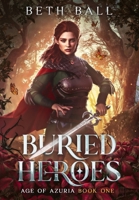 Buried Heroes : Age of Azuria Book One 1952609364 Book Cover