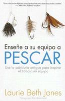 Ensena a Su Equipo a Pescar: Use La Sabiduria Antigua Para Inspirar El Trabajo En Equipo 159185508X Book Cover