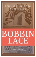 BOBBIN LACE: Beginners guide to bobbin lace B0BKXKBNKM Book Cover