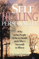 The Self-Healing Personality: Why Some People Achieve Health and Others Succumb to Illness 0805009760 Book Cover