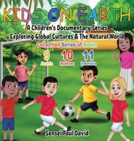 Kids On Earth: A Children's Documentary Series Exploring Global Cultures & The Natural World: COLLECTIONS SERIES OF BOOKS 9 10 11 1778480535 Book Cover