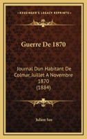 Guerre De 1870: Journal Dun Habitant De Colmar, Juillet A Novembre 1870 (1884) 1168433800 Book Cover