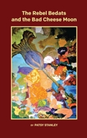 The Rebel Bedats and the Bad Cheese Moon 1735626694 Book Cover
