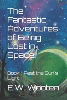 The Fantastic Adventures of Being Lost in Space: Past the Sun's Light B0BB5MCSW3 Book Cover