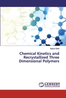 Chemical Kinetics and Recrystallized Three Dimensional Polymers 6200478643 Book Cover