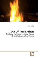 Out Of These Ashes:: The Quest For Utopia In Critical Theory, Critical Pedagogy, And Ubuntu 3639185536 Book Cover