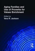 Aging Families and Use of Proverbs for Values Enrichment 1560247258 Book Cover