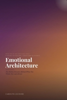 Emotional Architecture: The Hidden Structure Behind What You Think, Feel, and Attract (The Structure Series) B0HFPYRW9N Book Cover