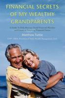 Financial Secrets of My Wealthy Grandparents: A Guide To Help Retirees Avoid Financial Mistakes and Create an Inspiring Financial Future 0595406319 Book Cover