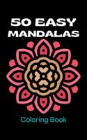 50 Easy Mandalas Coloring Book: Simple Mandala Coloring Book for Kids, Teens, Adults, Seniors, or Beginners 1956858059 Book Cover